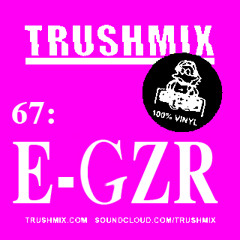 Trushmix 67: E–GZR