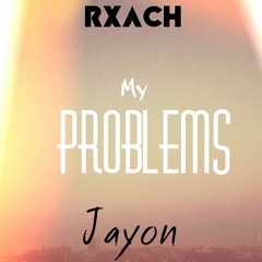Rxach-My problems FT. JayOn