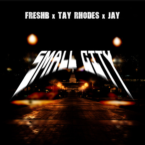 Small City - FreshB Feat Tay Rhodes & Jay (Prod. by Branson)