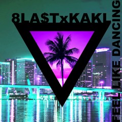FEEL LIKE DANCING - 8LAST x KAKL