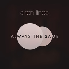 Siren Lines - Always The Same