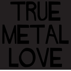 True Metal Love