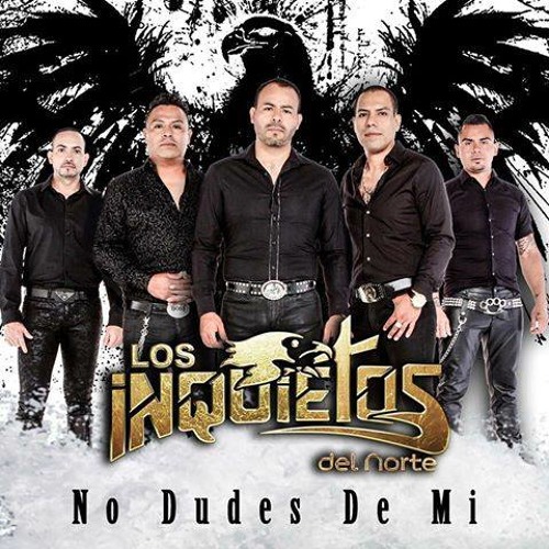 Stream LOS INQUIETOS DEL NORTE No Dudes De Mi (2015) Descarga by 🇲🇽Meño  Romero Alvarez🇺🇸🎧🎶 | Listen online for free on SoundCloud