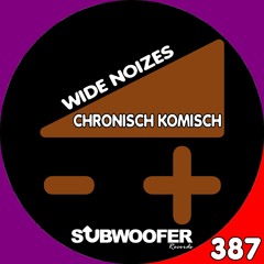 [SUB387] Chronisch Komisch - Wide Noizes