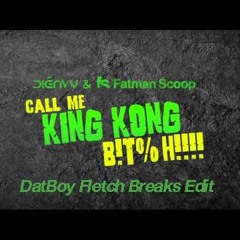 Dienvy & Fatman Scoop - Call Me King Kong Bitch (DatBoy Fletch Breaks Edit)