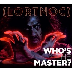 (LORTNOC) Who's The Master PT1