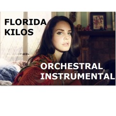 Florida Kilos - Lana Del Rey (Instrumental - Orchestral Version)