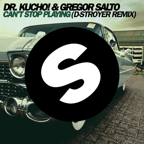 Dr. Kucho! & Gregor Salto - Can't Stop Playing (D-Stroyer Bootleg)