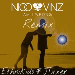 Am I Wrong - Nico & Vinz (Ethnikids & J!xxer Remix)