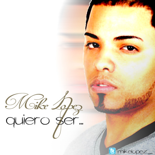 Mike Lopez - Quiero Ser - Prod By Magnifico