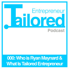000: Who Is Ryan Maynard & What Is Tailored Entreprenuer?