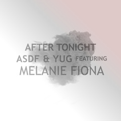 ASDF & YUG Feat. Melanie Fiona - After Tonight