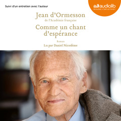"Comme un chant d'espérance" de Jean d'Ormesson lu par Daniel Nicodème