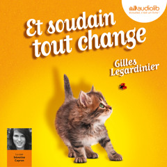 "Et soudain tout change" de Gilles Legardinier, lu par Séverine Cayron