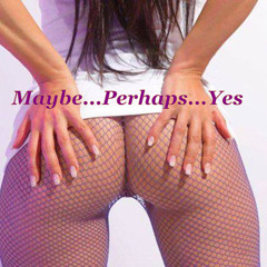 Maybe Perhaps Yes