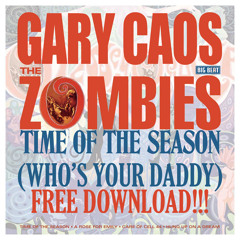 Gary Caos VS The Zombies - Time Of The Season (Who's Your Daddy) FREE DOWNLOAD
