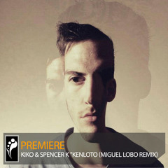 Kiko & Spencer K “Kenloto” (Miguel Lobo Remix)