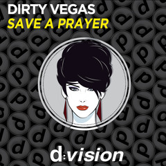 Dirty Vegas - Save A Prayer [Out now on Beatport]