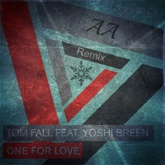 Tom Fall feat. Yoshi Breen – One For Love(AA Remix)