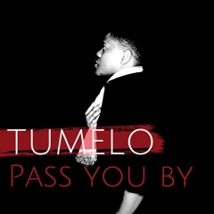 Tumelo - Pass You By