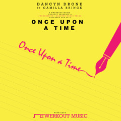 Dancyn Drone - Once Upon A Time ft. Camilla Brinck (Bounce Mix) [Twerkout Music] Release 14 Feb 2015