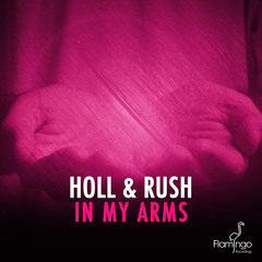 Holl & Rush - In My Arms [OUT NOW]