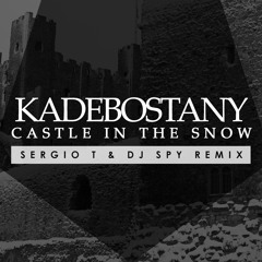 KADEBOSTANY - Castle In The Snow ( Sergio T & Dj Spy Remix )