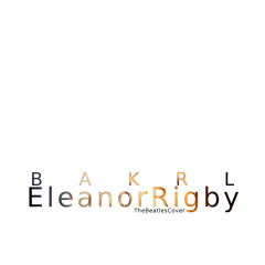 Eleanor Rigby - BAKRL (The Beatles Cover)
