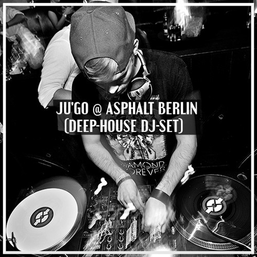 Stream JU'GO Asphalt Berlin (DeepHouse DJSet) by JU'GO Listen