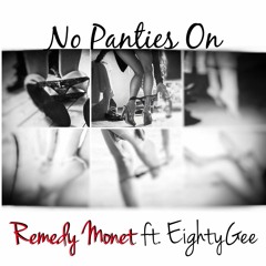 No Panties On ft. Eighty Gee