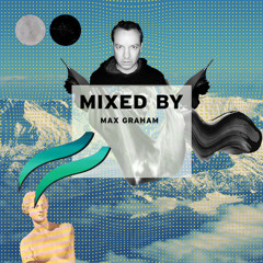 MIXED BY Max Graham