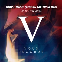 Spencer Tarring - House Music (Adrian Taylor Remix)