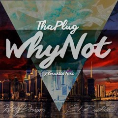 Why Not Ft @GenesisIver Prod // @etonthabeat