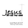jesus-we-call-your-name-feat-todd-dulaney-israel-martin-gup