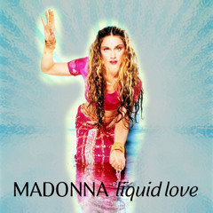 Madonna - Liquid Love [Version #2]