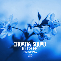 Croatia Squad - Touch Me (Return Of The Jaded Remix) OUT NOW