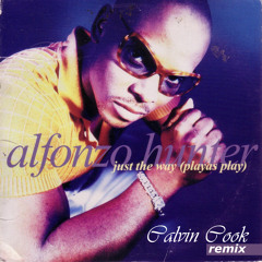 Alfonzo Hunter - Just The Way (Playas Play) (Calvin Cook Remix)