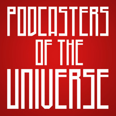 Podcasters Of The Universe - Episode 10: Return of the Wack (AKA Better Late Than Never)