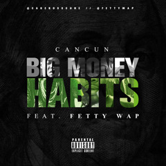 Cancun - Big Money Habits Ft. Fetty Wap Radio Edit