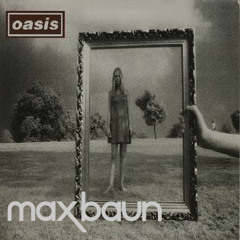 Oasis - Wonderwall (Max Baun Remix)