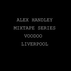 Alex Handley / Voodoo - Liverpool (Mixtape Series)