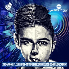 Xookwankii Ft. Dj Khafra - My Time ( Alecsander Gtz & Ozmar Lopez Remix )