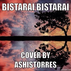 Bistarai Bistarai Cover By AshisTorres (Nepali)