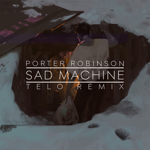 Porter Robinson - Sad Machine (Telo Remix)