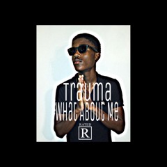 Trauma - What About Me (Freestyle)
