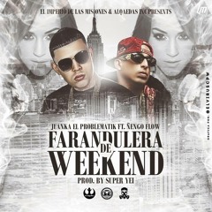 Juanka El Problematik Ft. Ñengo Flow - Farandulera De Weekend (Prod. by Super Yei)