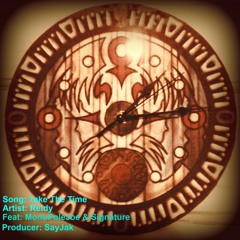 Take The Time(ft. MonoPoleJoe &   Signature) [Prod. by SayJak]
