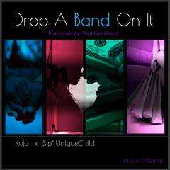 Drop A Band On It- Featuring S.P Unique Child  prod by That Boy Good