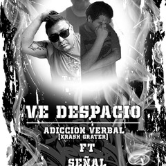 Ve Despacio - Adiccion Verbal Ft. Señal - Religion Del Vicio