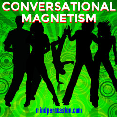 Conversational Magic - Charisma and Magnetism - Communication Skills